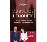 Au bout de l'enquête - Les plus grandes affaires criminelles passées au crible: Les plus grandes affaires criminelles passées au crible