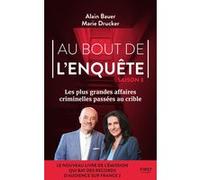 Alain Bauer, Marie Drucker – Au bout de l'enquête – Les plus grandes affaires criminelles (Tome 03)