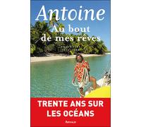 Au bout de mes rêves Souvenirs, 1974-2004 - Antoine - Arthaud - broché - Récit