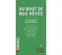 Au bout de nos rêves: Le retour des utopies