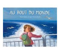 Au bout du monde Olivier Desvaux (Illustration), Agnès Mathieu-Daudé (Auteur)