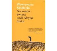 Au bout du monde ou l'Afrique sauvage - Wawrzyniec Siedlecki (Buch auf Polnisch)