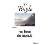 Au bout du monde - roman - Tom Coraghessan (T. C.) Boyle - Grasset - Livre