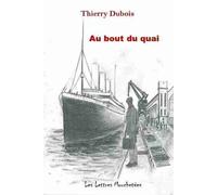Au Bout Du Quai - Thierry Dubois - Les Lettres Mouchetees - broché - Roman