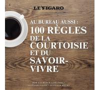 Au bureau aussi: 100 Règles de la courtoisie et du savoir-vivre