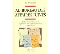 Au bureau des affaires juives: L'administration française et l'application de la législation antisémite (1940-1944)