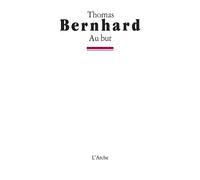 Au but - Thomas Bernhard - Arche - Livre
