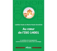 Au c½ur de l'ISO 14001 Le système de management environnemental au centre de la stratégie - Loetitia Vaute-Samanni - Afnor - Poche - Etude