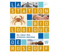 Au c ur des sciences marines Station biologique de Roscoff - Fabrice Not - Locus Solus - broché - Beau livre