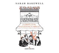 Au café existentialiste La liberté, l'être & le cocktail à l'abricot - Sarah Bakewell - Albin Michel - broché - Essai