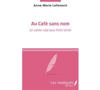 Au café sans nom Un cahier rose pour Patti Smith - Anne-Marie Lallement - L'harmattan - broché - Roman