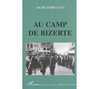 Au camp de bizerte Journal d'un juif tunisien interné sous l'occupation allemande 1942-1943 - Jacob André Guez - L'harmattan - broché - Récit