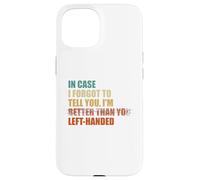Au Cas où j'aurais oublié de Te dire Que Je suis gaucher Coque pour iPhone 15