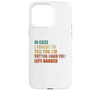 Au Cas où j'aurais oublié de Te dire Que Je suis gaucher Coque pour iPhone 15 Pro Max