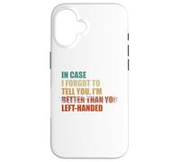 Au Cas où j'aurais oublié de Te dire Que Je suis gaucher Coque pour iPhone 16