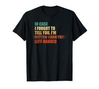 Au Cas où j'aurais oublié de Te dire Que Je suis gaucher T-Shirt