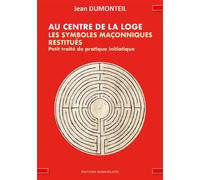 Au centre de la loge, les symboles maçonniques restitués Petit traité de pratique initiatique - Jean Dumonteil - Numerilivre Eds - broché - Essai