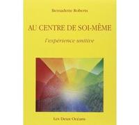 Au centre de soi-même - L'expérience unitive Bernadette Roberts (Auteur), Jacques Gontier (Traduction)