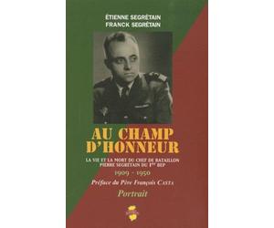 Au champ d'honneur: La vie et la mort du chef de bataillon Pierre Segrétain du 1er BEP