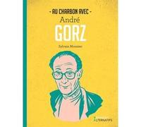 Au charbon avec André Gorz Sylvain Monnier (Auteur)