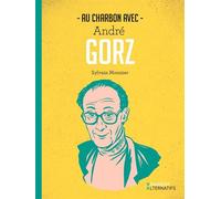 Au charbon avec André Gorz - Sylvain Monnier - Escargot - broché - Essai