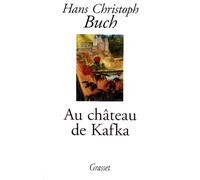 Au château de Kafka Une fantasmagorie - Kafkas Schloss - eine Münchhausiade - Hans Christoph Buch - Grasset - broché - Roman