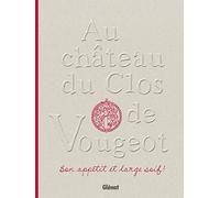 Au Château du Clos de Vougeot: Bon appétit et large soif !