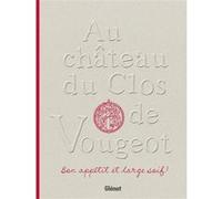 Au Château du Clos de Vougeot Stephane Ory (Auteur), Matthieu Cellard (Photographie), Emmanuelle Jary (Auteur)