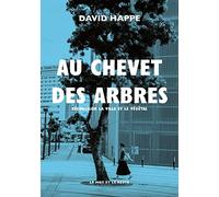 Au chevet des arbres: Réconcilier la ville et le végétal