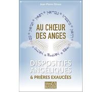 Au choeur des anges - Dispositifs angéliques & prières exaucées
