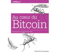 Au coeur de Bitcoin Programmer la blockchain ouverte - Andreas M. Antonopoulos - First Interactive - broché - Guide