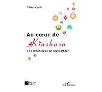 Au coeur de Kinshasa Les chroniques de radio Okapi - Céleste Ipoli - L'harmattan - broché - Roman