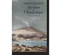 AU COEUR DE L ANTARCTIQUE: VERS LE PÔLE SUD 1908-1909
