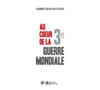 Au coeur de la 3e Guerre mondiale - Laurent Arthur Du Plessis - Godefroy Jean-Cyrille Eds - broché - Essai