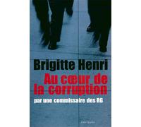 Au coeur de la corruption Par une commissaire des RG - Brigitte Henri - Editions N.1 - broché - Essai