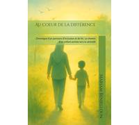 Au coeur de la différence: Chronique d’un parcours d’inclusion et de foi. Le chemin d’un enfant autiste vers la sérénité