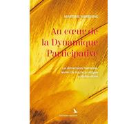 Au coeur de la Dynamique Participative: La dimension humaine, levier de toute pratique collaborative