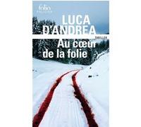 Au coeur de la folie Luca D'Andrea (Auteur), Anaïs Bouteille-Bokobza (Traduction)