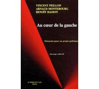 Au Coeur De La Gauche - Eléments Pour Un Projet Politique