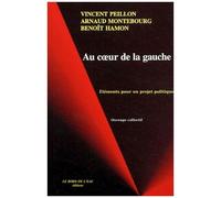 Au Coeur De La Gauche - Eléments Pour Un Projet Politique