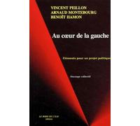 Au coeur de la gauche: Eléments pour un projet politique