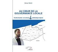 Au coeur de la gouvernance locale Parcelles Assainies : une commune, 4 problématiques majeures - Momar Ndiaye - L'harmattan - broché - Essai
