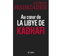 Au coeur de la Libye de Kadhafi - Patrick Haimzadeh - Lattes - broché - Essai