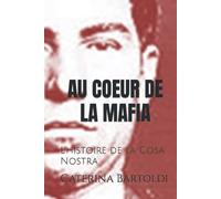 Au Coeur de la Mafia: L'histoire de la Cosa Nostra