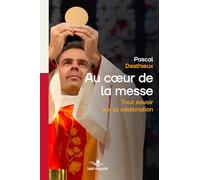 Au coeur de la messe: Tout savoir sur la célébration