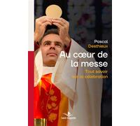 Au coeur de la messe Tout savoir sur la célébration - Pascal Desthieux - Saint-Augustin - broché - Essai