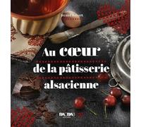 Au coeur de la pâtisserie alsacienne - Daniel Rebert - Baobab Editions - relié - Guide