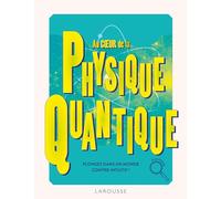 Au coeur de la Physique quantique – Larousse
