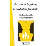 Au coeur de la prison, la médiation familiale Elisabeth Schmitlin (Auteur), Stephen Bensimon (Préface)