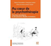 Au Cour De La Psychothérapie - Nouveaux Paradigmes Et Déroulements Détaillés D'entretiens